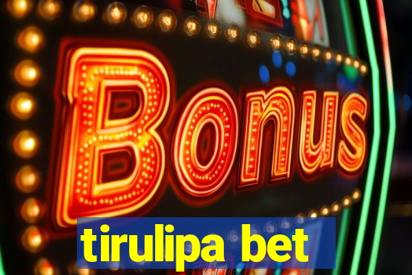 tirulipa bet