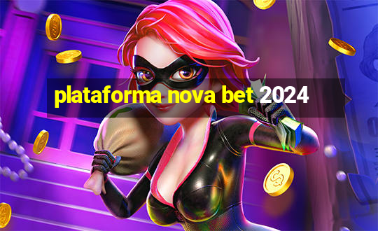 plataforma nova bet 2024