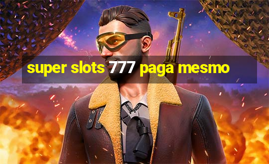 super slots 777 paga mesmo