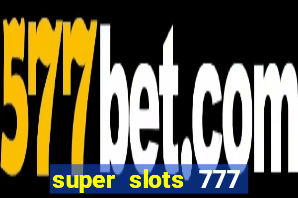 super slots 777 paga mesmo