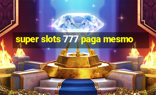 super slots 777 paga mesmo