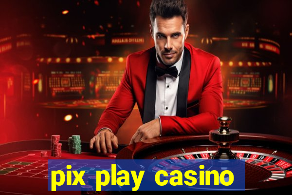 pix play casino