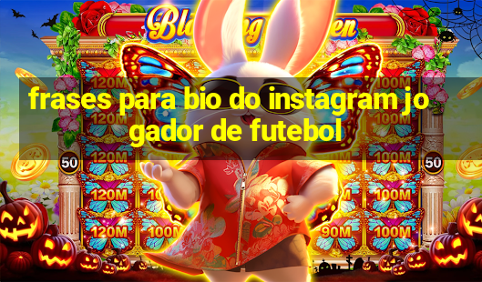 frases para bio do instagram jogador de futebol