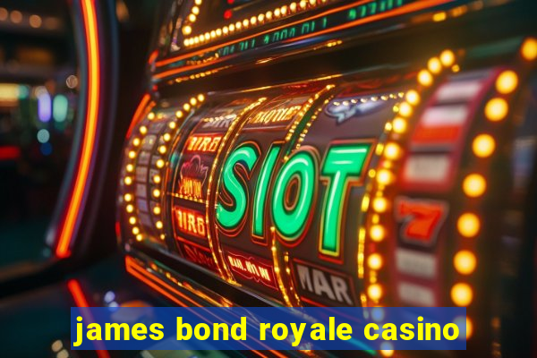 james bond royale casino