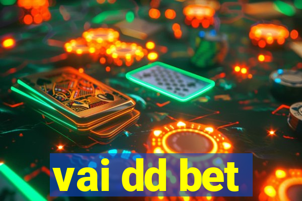 vai dd bet