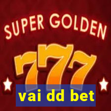 vai dd bet