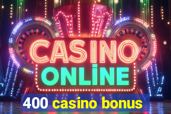 400 casino bonus