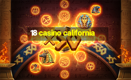 18 casino california