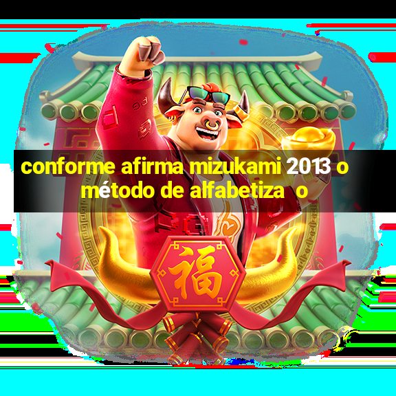 conforme afirma mizukami 2013 o método de alfabetiza  o