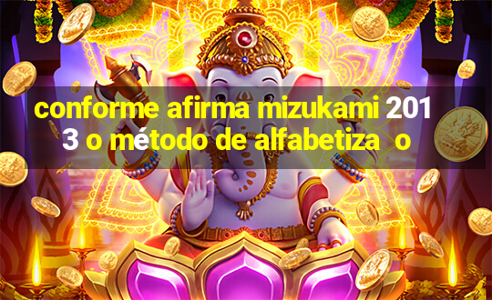 conforme afirma mizukami 2013 o método de alfabetiza  o