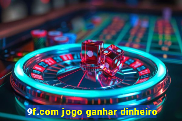 9f.com jogo ganhar dinheiro