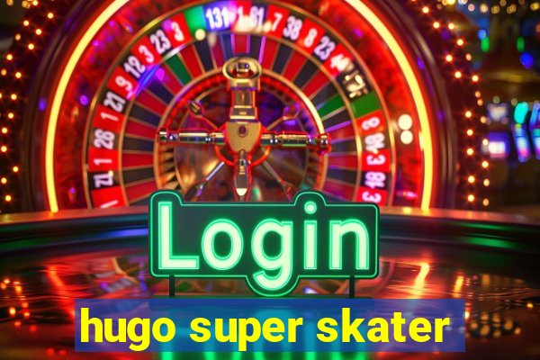 hugo super skater