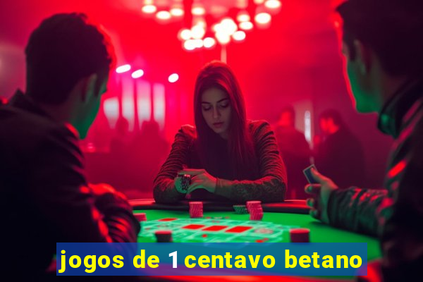 jogos de 1 centavo betano