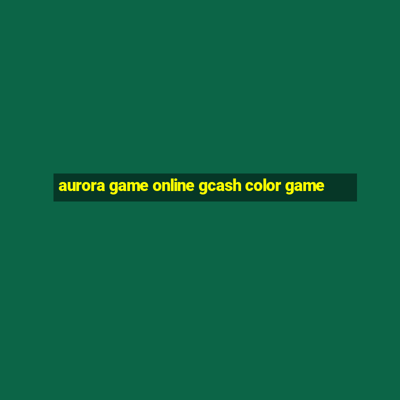 aurora game online gcash color game