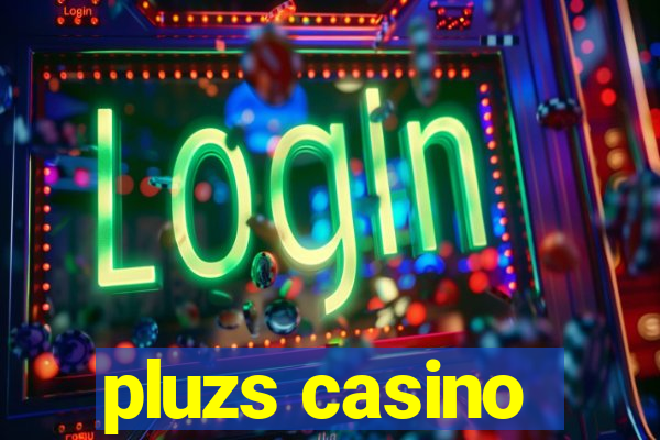 pluzs casino