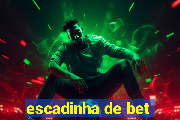 escadinha de bet