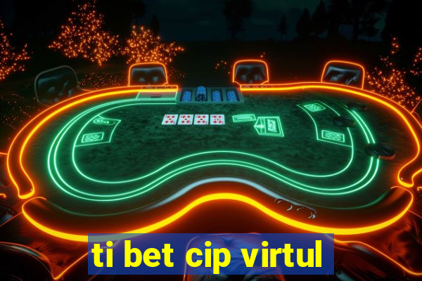 ti bet cip virtul