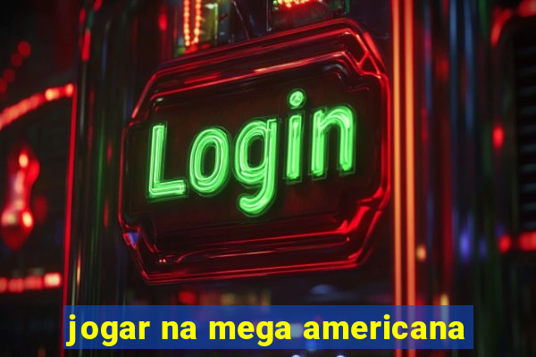 jogar na mega americana