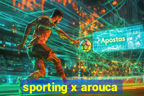 sporting x arouca