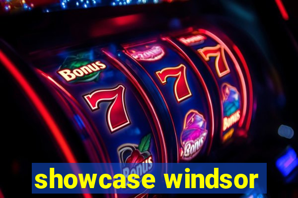 showcase windsor