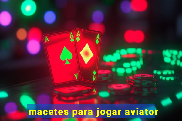 macetes para jogar aviator