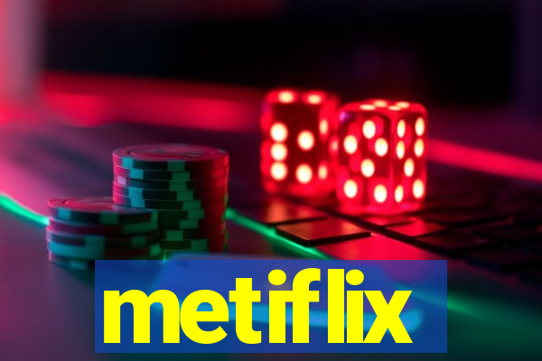 metiflix