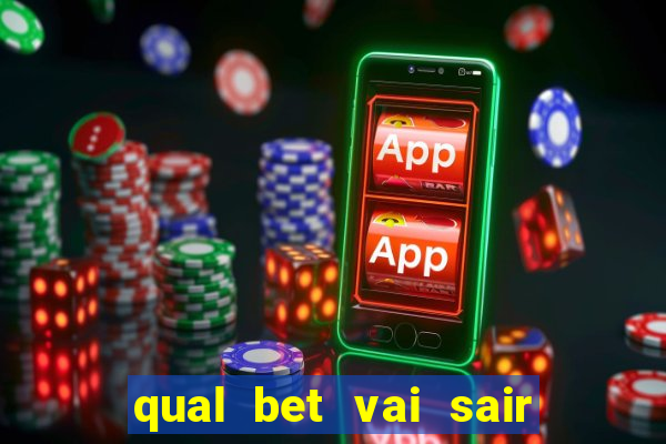 qual bet vai sair do ar