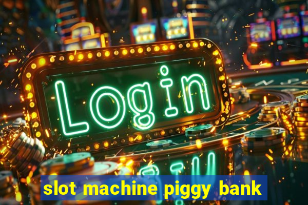 slot machine piggy bank