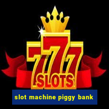 slot machine piggy bank