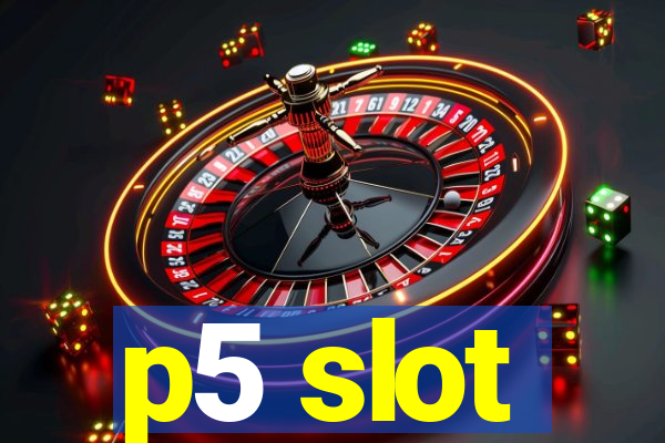 p5 slot