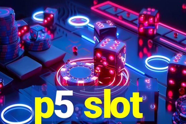 p5 slot