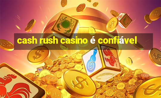 cash rush casino é confiável