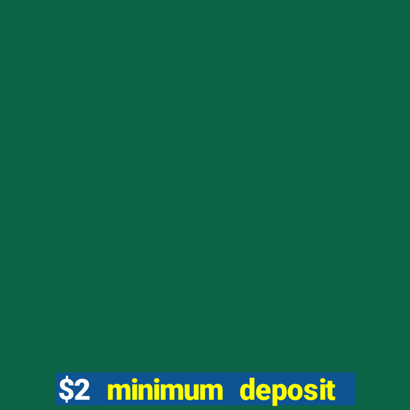 $2 minimum deposit casino australia