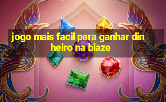 jogo mais facil para ganhar dinheiro na blaze