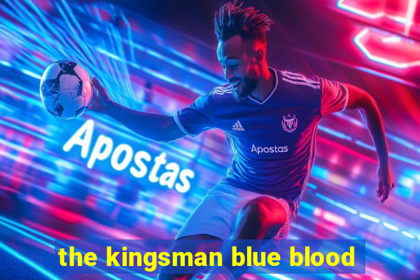 the kingsman blue blood