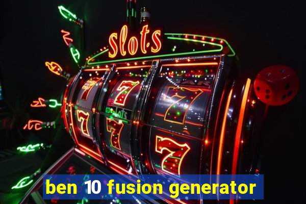 ben 10 fusion generator