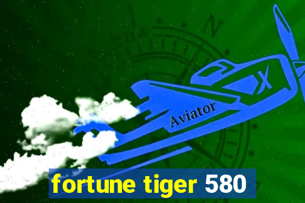 fortune tiger 580