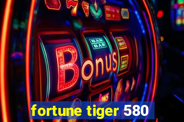 fortune tiger 580