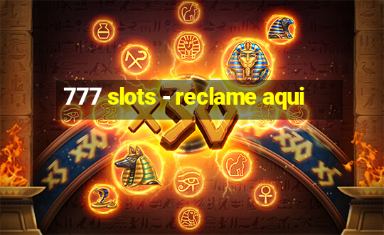 777 slots - reclame aqui