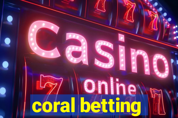 coral betting