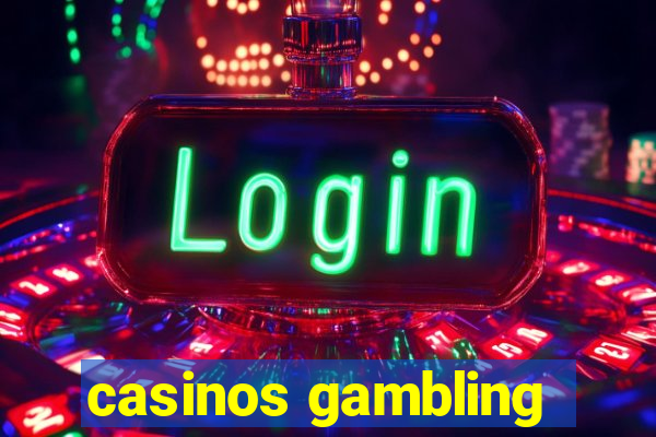 casinos gambling