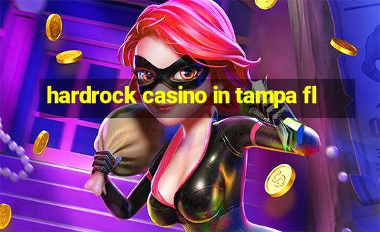 hardrock casino in tampa fl