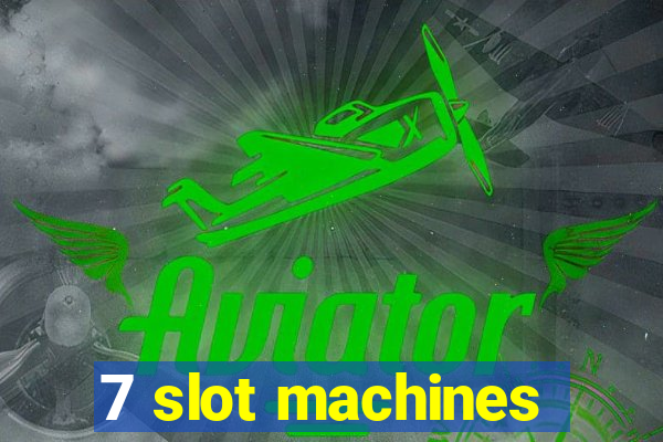 7 slot machines