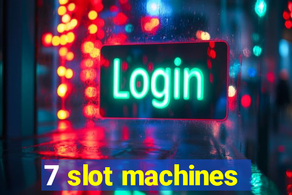 7 slot machines