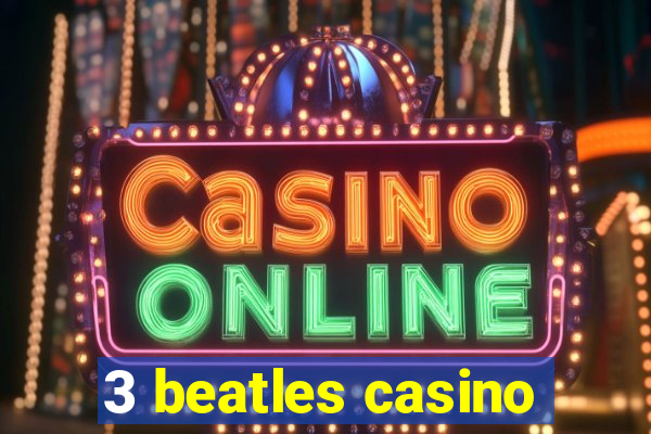 3 beatles casino