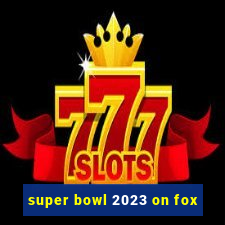 super bowl 2023 on fox