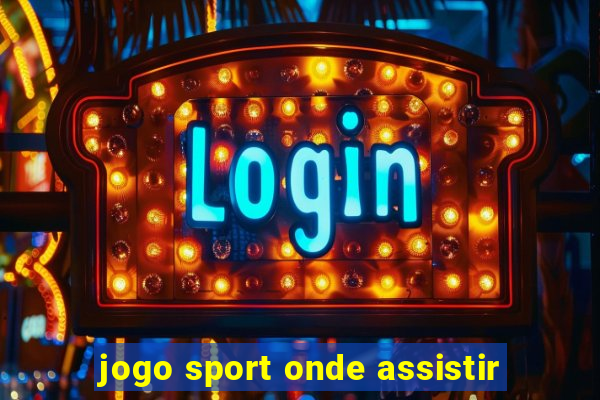 jogo sport onde assistir