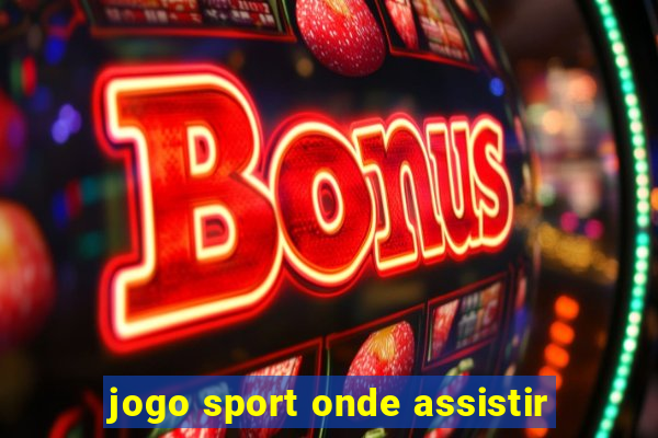 jogo sport onde assistir