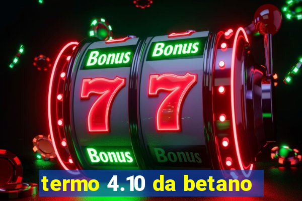 termo 4.10 da betano