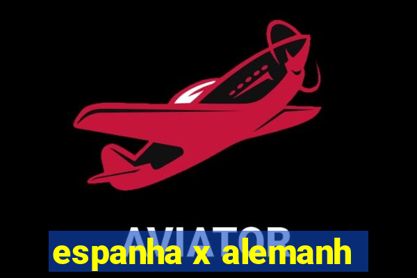 espanha x alemanh